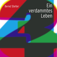 Bernd Stelter - Ein verdammtes Leben