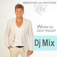 Sebastian von Mletzko - Wenn Du Dich traust (DJ Mix)