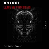 Reza Golroo - Leave Me Your Brain
