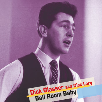 Dick Glasser aka Dick Lory - Ball Room Baby