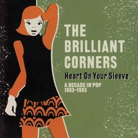 The Brilliant Corners - Heart on Your Sleeve: A Decade in Pop 1983 - 1993