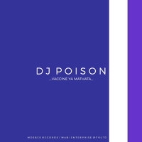 DJ Poison - Vaccine Ya Mathata