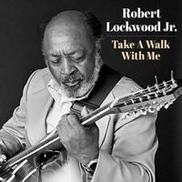 Robert Lockwood, Jr. - Take A Walk With Me