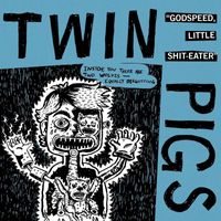 Twin Pigs - GODSPEED, LITTLE SHIT-EATER (Explicit)