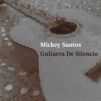 Mickey Santos - Guitarra de Silencio