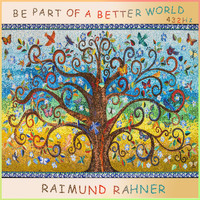Raimund Rahner - Be Part of a Better World (432Hz)