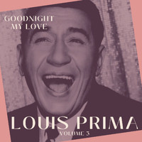 Louis Prima - Goodnight My Love - Louis Prima (Volume 3)