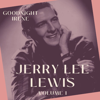 Jerry Lee Lewis - Goodnight Irene - Jerry Lee Lewis (Volume 1)