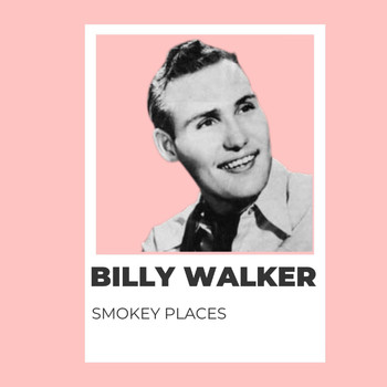 Billy Walker - Smokey Places - Billy Walker