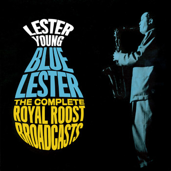 Lester Young - Blue Lester: Complete Royal Roost Broadcasts