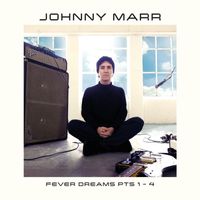 Johnny Marr - Fever Dreams Pts 1 - 4 (Explicit)