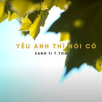 Zang - Yêu anh thì nói có (feat. T.Tom)