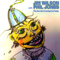 Jim Wilson - The Sun Ain't Coming out Today (Single)