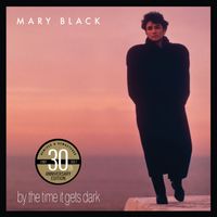 Mary Black - By The Time It Gets Dark (30th Anniversary Edition)