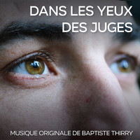 Baptiste Thiry - Musique originale de Baptiste Thiry - Dans les Yeux des Juges (Original Motion Picture Soundtrack)