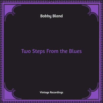 Bobby Bland - Two Steps From the Blues (Hq Remastered)