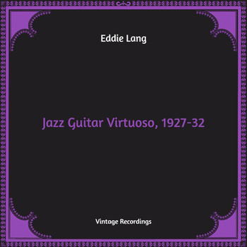 Eddie Lang - Jazz Guitar Virtuoso, 1927-32 (Hq Remastered)