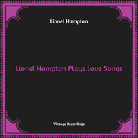 Lionel Hampton - Lionel Hampton Plays Love Songs (Hq Remastered)