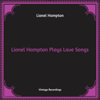 Lionel Hampton - Lionel Hampton Plays Love Songs (Hq Remastered)