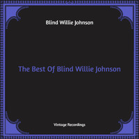 Blind Willie Johnson - The Best Of Blind Willie Johnson (Hq Remastered)