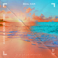 Real Nam - Have a Good Time