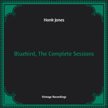 Hank Jones - Bluebird, The Complete Sessions (Hq Remastered)