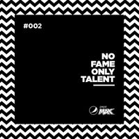 No Fame Only Talent - 002