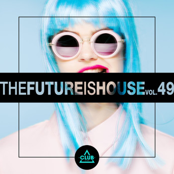 Various Artists - The Future Is House, Vol. 49 (Explicit)