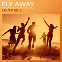 Levi Kreis - Fly Away (Recovered & Reimagined)