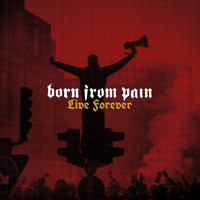 Born From Pain - Live Forever
