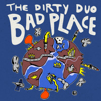 The Dirty Duo - Bad Place (Explicit)