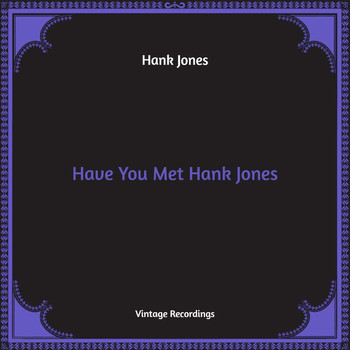 Hank Jones - Have You Met Hank Jones (Hq Remastered)