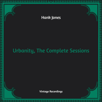 Hank Jones - Urbanity, The Complete Sessions (Hq Remastered)