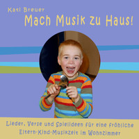 Kati Breuer - Mach Musik zu Haus! (Lieder, Verse und Spielideen für eine fröhliche Eltern-Kind-Musikzeit im Wohnzimmer)