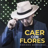 Mariano Bermúdez - Caer Con Flores