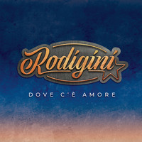 Rodigini - Dove c'è amore