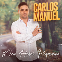 Carlos Manuel - Meu Herói Pequenino