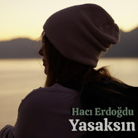 Hacı Erdoğdu - Yasaksın (Şiir)