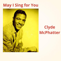 Clyde McPhatter - May I Sing for You