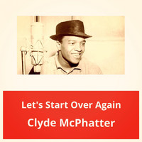 Clyde McPhatter - Let's Start Over Again