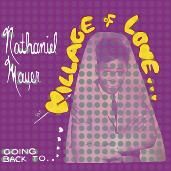 Nathaniel Mayer - Going Back To The Village Of Love (Remastered Version)