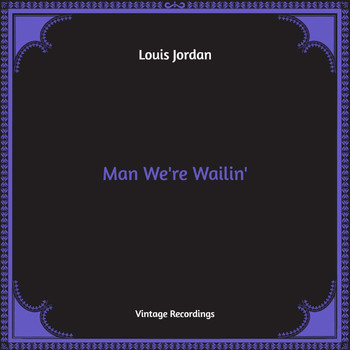 LOUIS JORDAN - Man We're Wailin' (Hq Remastered)