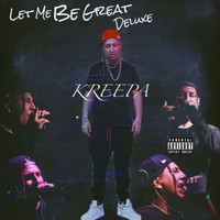 Kreepa - Let Me Be Great (Deluxe Version) (Explicit)