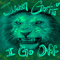 Juan Gotti - I Go Off (Explicit)