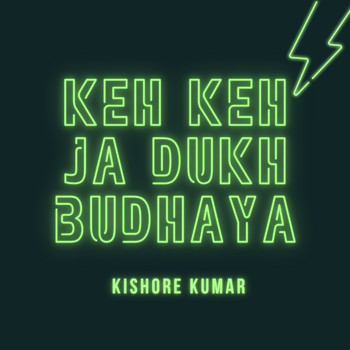 Kishore Kumar - Keh Keh Ja Dukh Budhaya