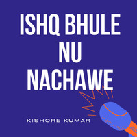 Kishore Kumar - Ishq Bhule Nu Nachawe