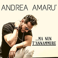 Andrea Amarù - Ma nun t'annammure