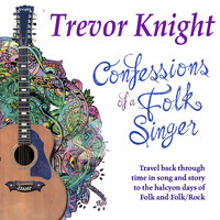 Trevor Knight - Confessions of a Folk Singer