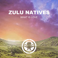 Zulu Natives - What Is love