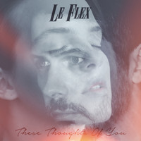 Le Flex - These Thoughts of You